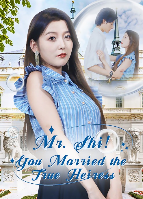 Mr. Shi! You Married the True Heiress