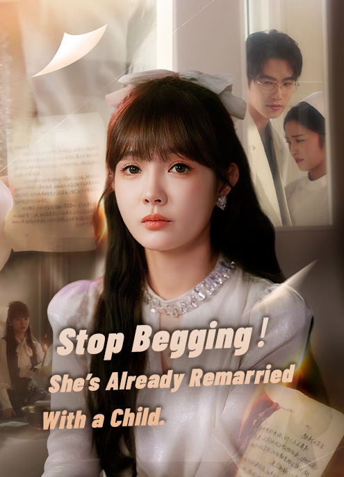 Stop Begging! She already remarried with a child