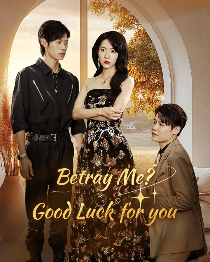 Betray Me? Good Luck for you