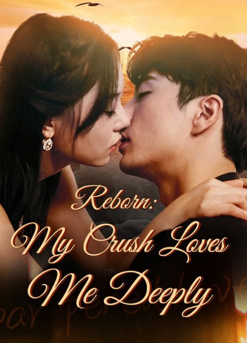 Reborn: My Crush Loves Me Deeply