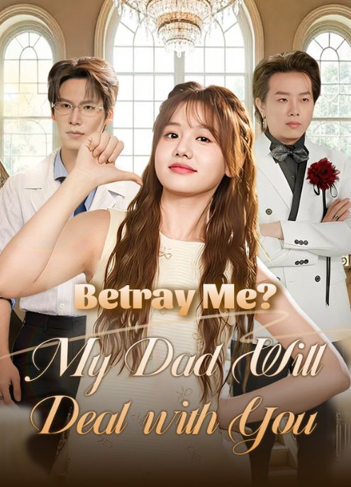 Betray Me? My Dad Will Deal with You