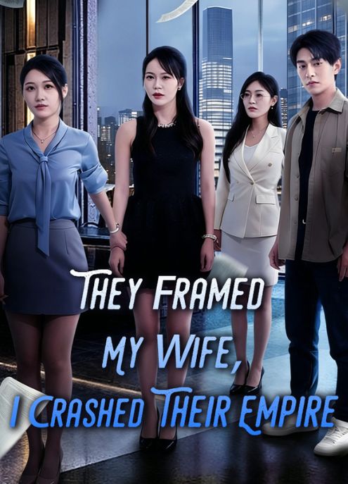 They Framed My Wife, I Crashed Their Empire